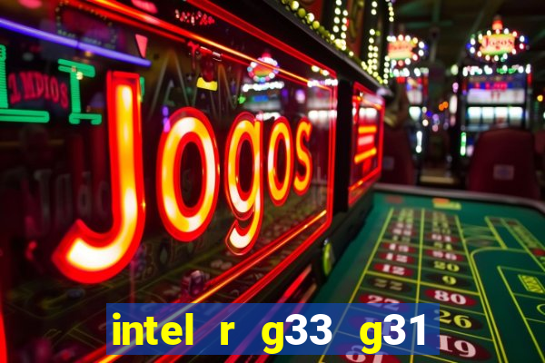 intel r g33 g31 express chipset family roda quais jogos